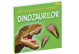 Castiga cartea "Sa exploram lumea dinozaurilor"