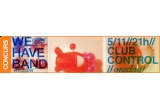Castiga o invitatie la We Have Band din Club Control