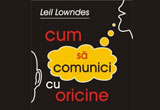 Castiga volumul "Cum sa comunici cu oricine" de Leil Lowndes