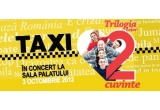 Castiga invitatii la concertul Taxi de la Sala Palatului