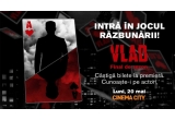 Castiga bilete la premiera ultimului episod VLAD la Cinema City Cotroceni
