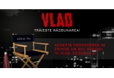 Castiga un rol in serialul VLAD de la PROTV
