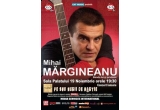 Castiga 2 invitatii duble la Concertul Mihai Margineanu