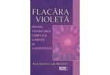 Castiga volumul "Flacara violeta. Pentru vindecarea corpului, a mintii si a sufletului"